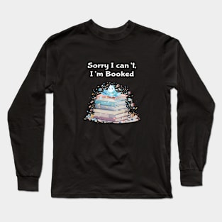 Sorry I can't i am booked Long Sleeve T-Shirt